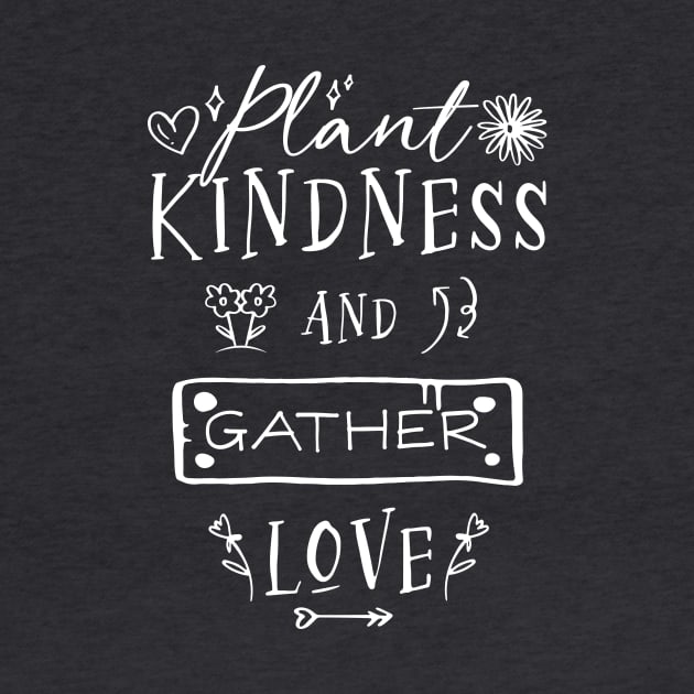 Plant Kindness and Gather Love by Unified by Design